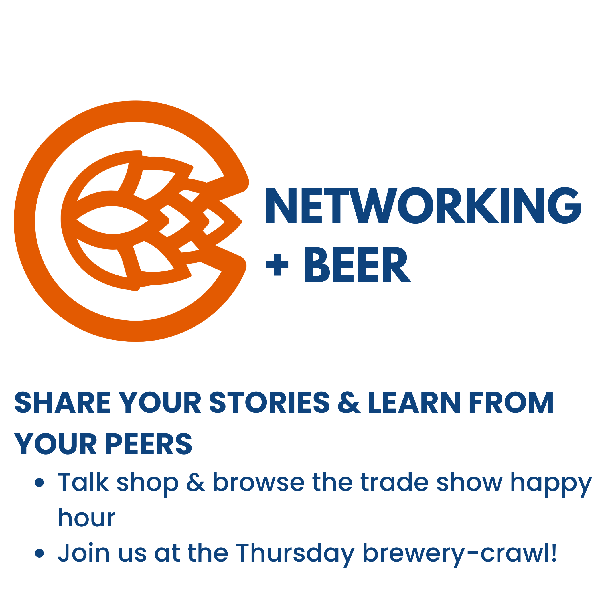 SHARE YOUR STORIES & LEARN FROM YOUR PEERS Talk shop & browse the trade show happy hour Join us at the Thursday brewery-crawl!