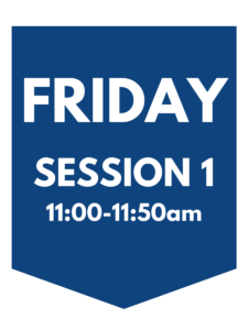 Friday session 1, 11:00-11:50am